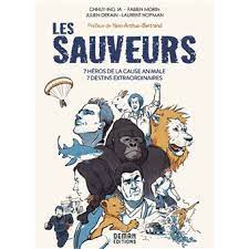 Les Sauveurs 7 héros de la cause animale - 7 destins extraordinaires -  cartonné - Chhuy-Ing Ia, Fabien Morin, Laurent Hopman - Achat Livre | fnac